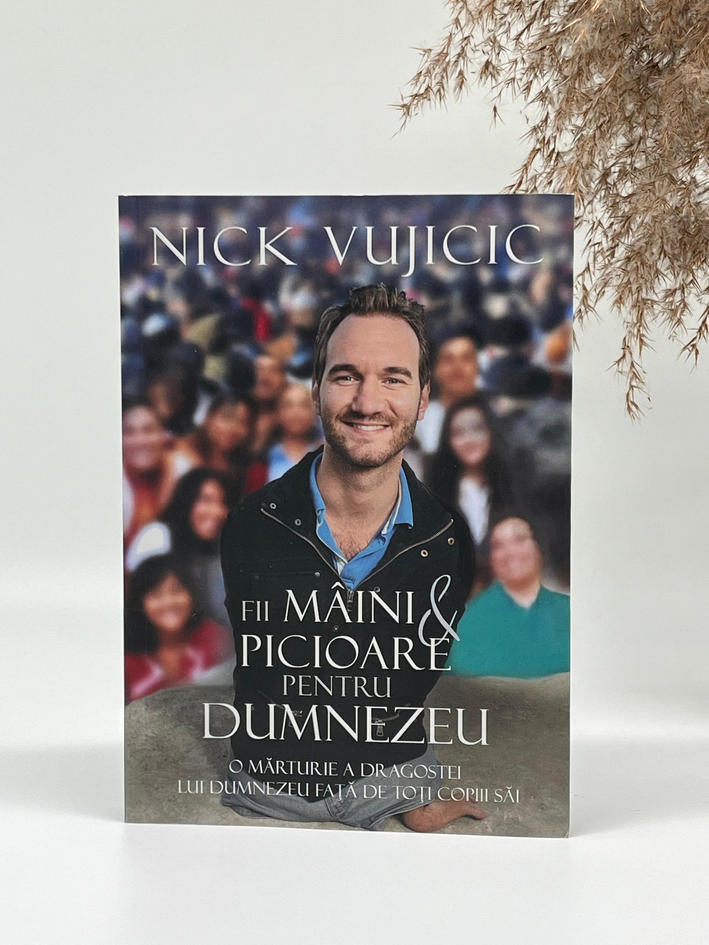 Fii mâini și picioare pentru Dumnezeu -
Nick Vujicic