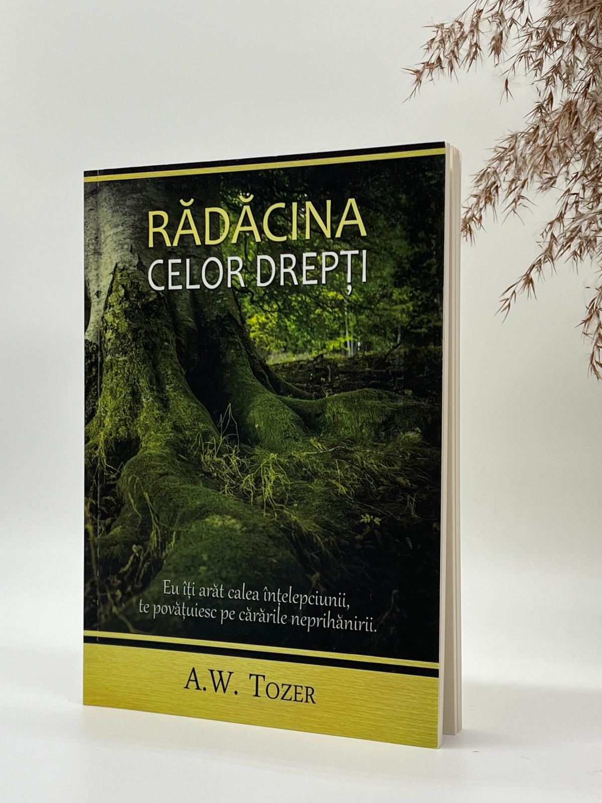 Rădăcina celor drepți -
A.W. Tozer