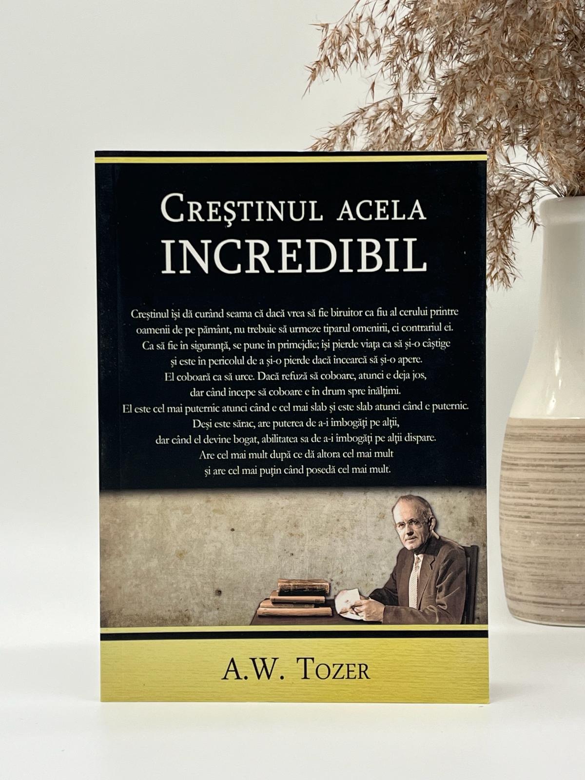 Creștinul acela incredibil -
A.W. Tozer