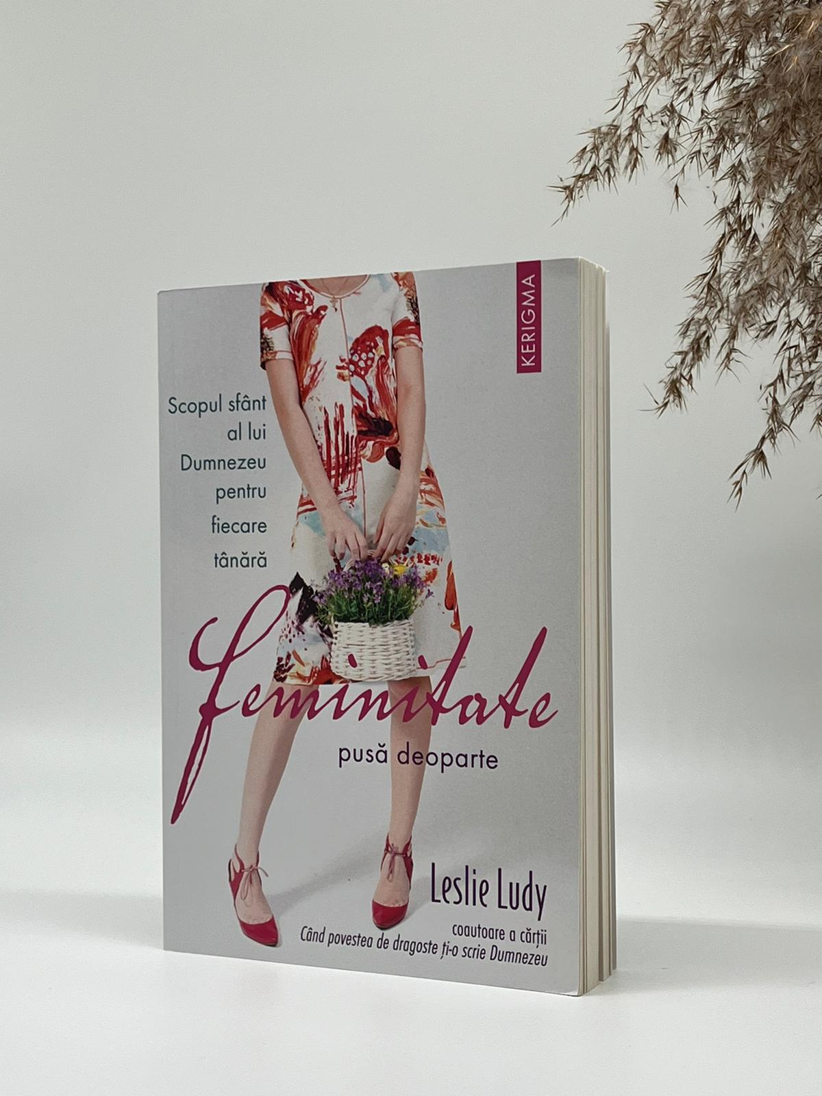 Feminitate pusă deoparte - Leslie Ludy