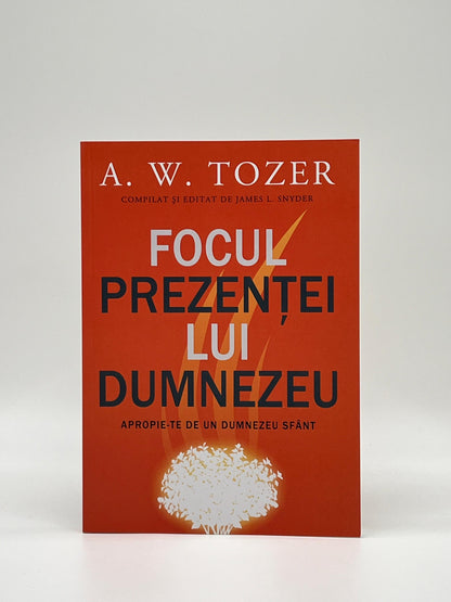 Focul prezenței lui Dumnezeu
- A.W. Tozer
