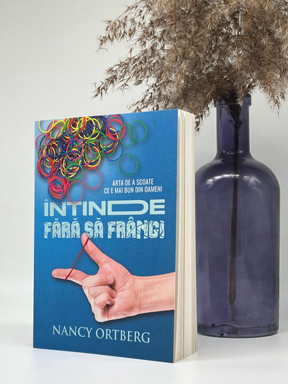 Întinde fără să frângi
- Nancy Ortberg