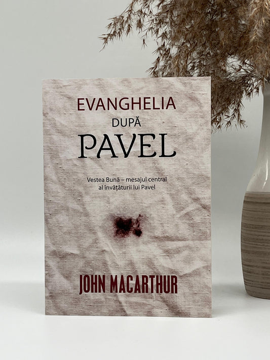 Evanghelia după Pavel - 
John MacArthur
