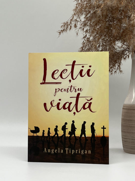 Lecții pentru viață - Angela Țiprigan
