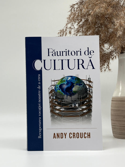 Făuritori de cultură - Andy Crouch