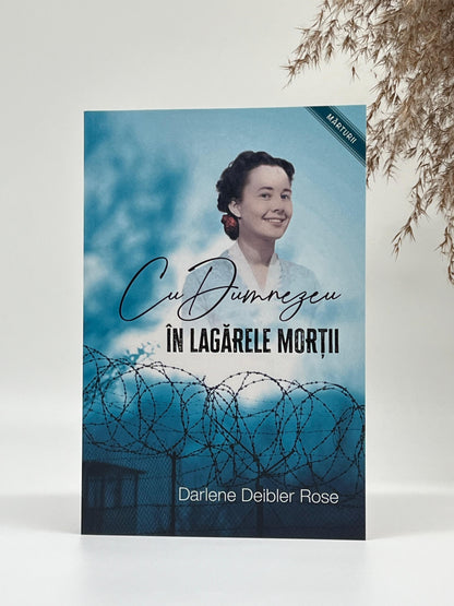 Cu Dumnezeu în lagărele morții - 
Darlene Deibler Rose
