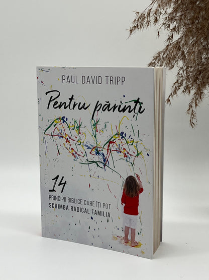 Pentru părinți - 
Paul David Tripp
