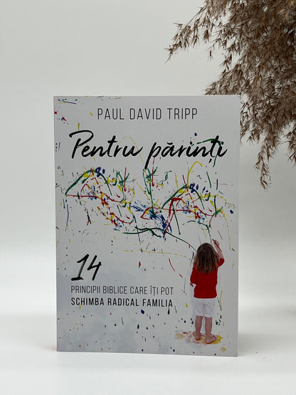 Pentru părinți - 
Paul David Tripp