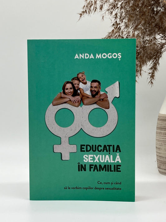 Educația sexuală în familie - Anda Mogoș