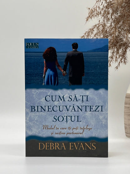 Cum să-ți binecuvântezi soțul - 
Debra Evans