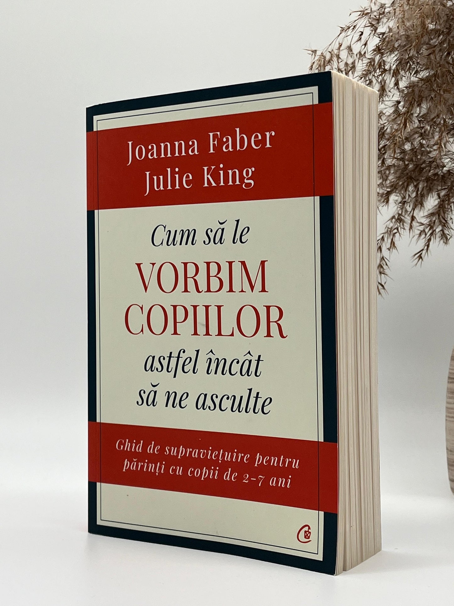 Cum să le vorbim copiilor astfel încât să ne asculte - 
Joanna Faber, Julie King