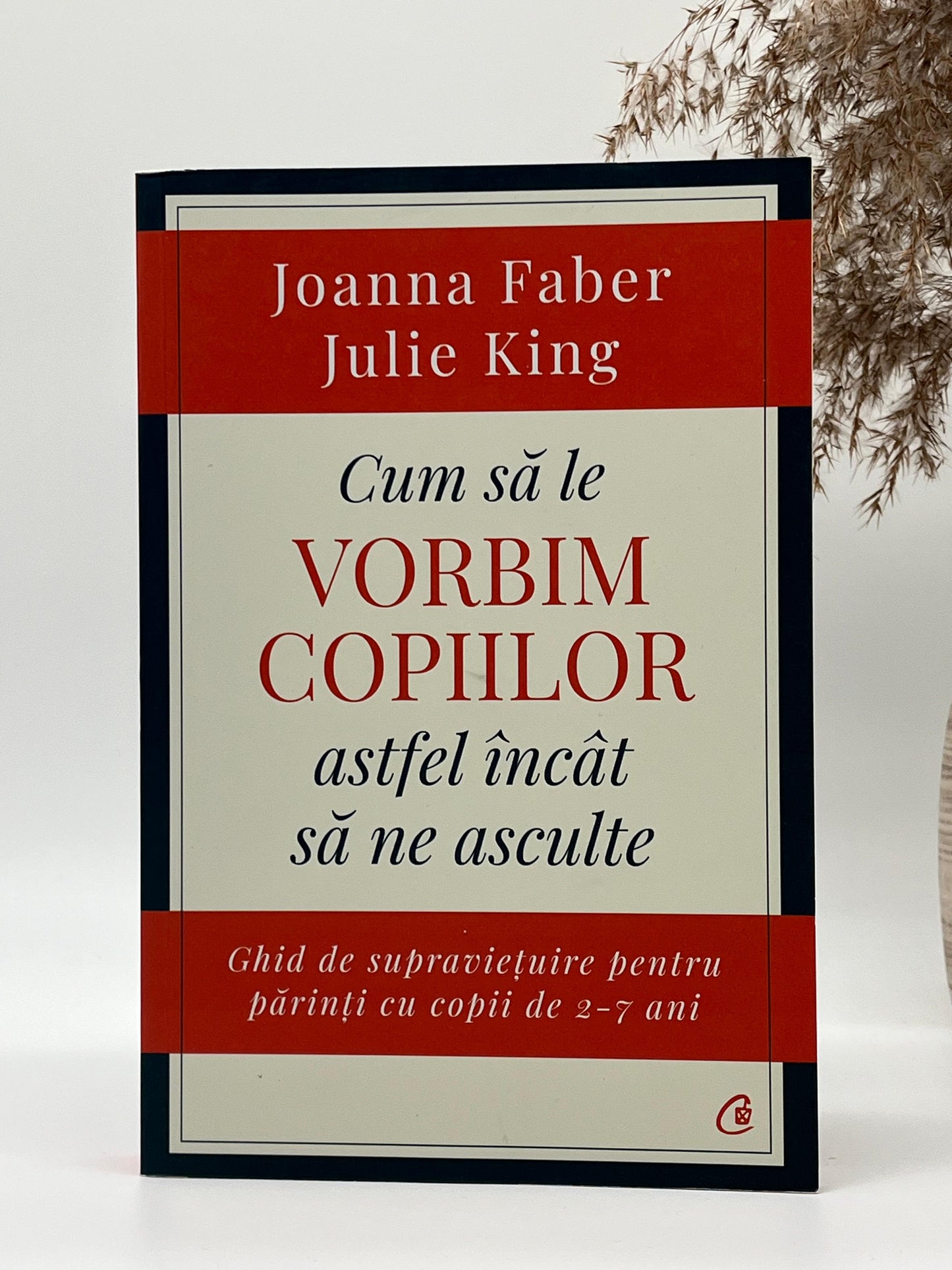 Cum să le vorbim copiilor astfel încât să ne asculte - 
Joanna Faber, Julie King