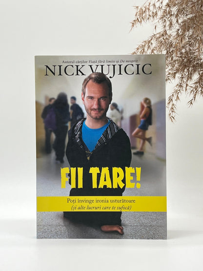 Fii tare! - 
Nick Vujicic