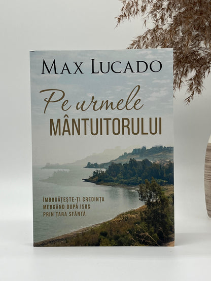 Pe urmele Mântuitorului - 
Max Lucado