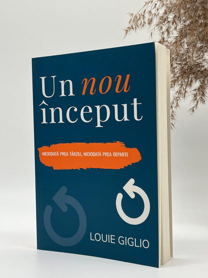 Un nou început. Niciodată prea târziu, niciodată prea departe - 
Louie Giglio
