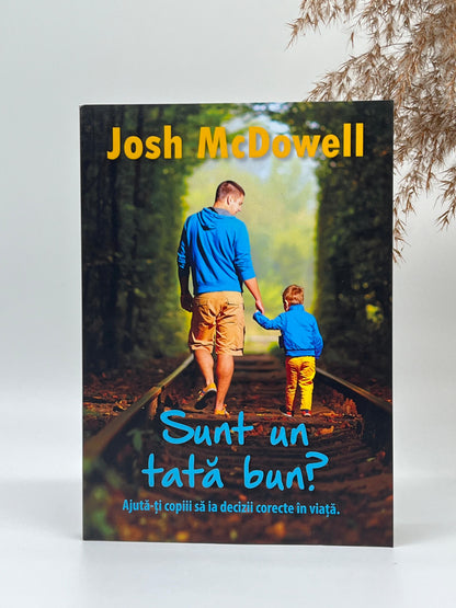 Sunt un tată bun? - 
Josh McDowell