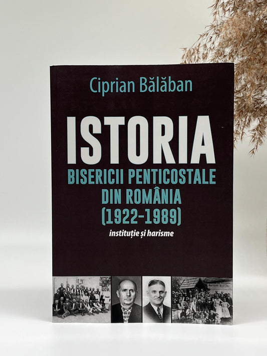 Istoria Bisericii Penticostale din România (1922-1989) - 
Ciprian Balaban