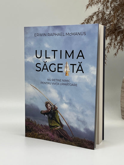 Ultima săgeată - 
Erwin Raphael Mcmanus
