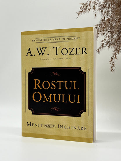 Rostul omului. Menit pentru închinare - 
A.W. Tozer