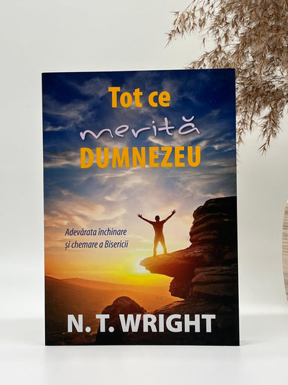 Tot ce merită Dumnezeu - 
N.T. Wright