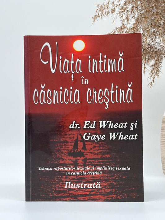 Viața intimă în căsnicia creștină - 
Ed Wheat & Gaye Wheat