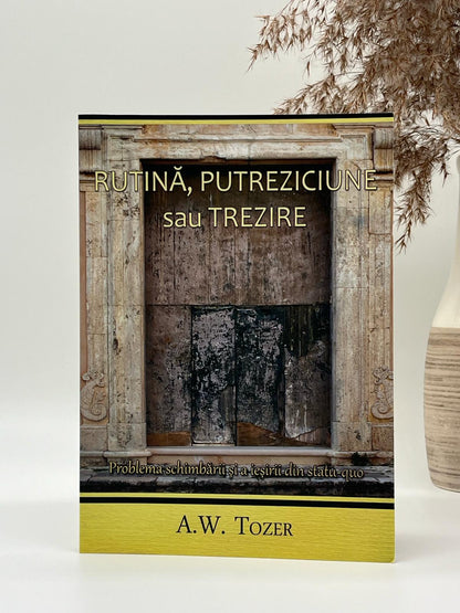 Rutină, Putreziciune sau Trezire - 
A.W. Tozer