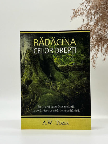 Rădăcina celor drepți - 
A.W. Tozer