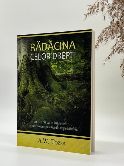 Rădăcina celor drepți - 
A.W. Tozer