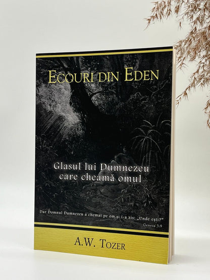 Ecouri din Eden. Glasul lui Dumnezeu care cheamă omul - 
A.W. Tozer