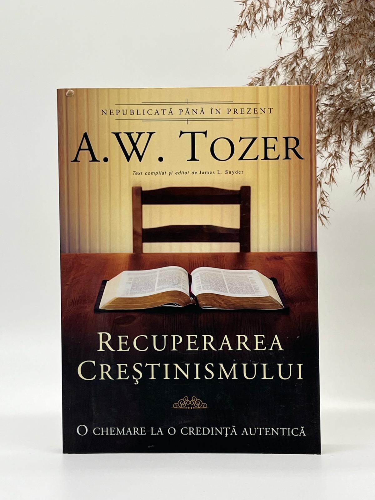 Recuperarea creștinismului - 
A.W. Tozer