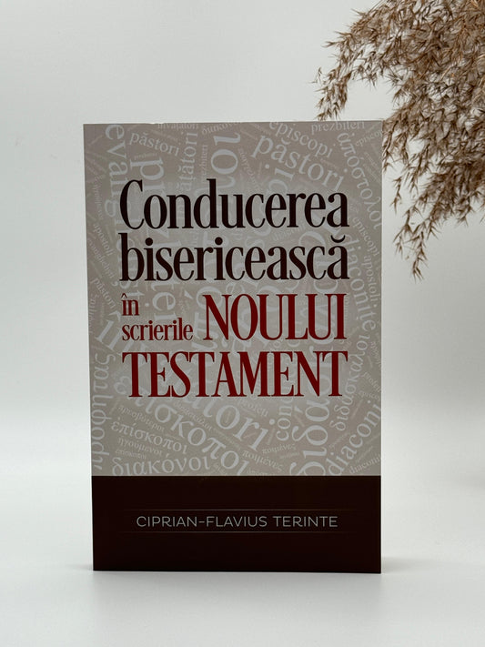 Conducerea bisericească în scrierile Noului Testament - 
Ciprian-Flavius Terinte