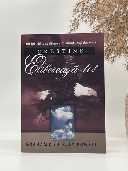 Creştine, eliberează-te! Principii biblice de eliberare de sub influența demonică - 
Graham & Shirley Powell