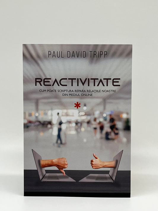 Reactivitate
- Paul David Tripp