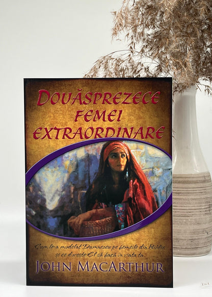Douăsprezece femei extraordinare - John MacArthur