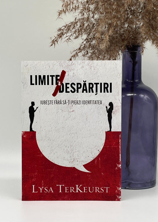 Limite și despărțiri - Lysa TerKeurst
