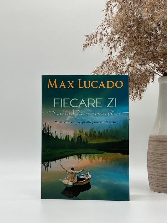 Fiecare zi merită o șansă - Max Lucado