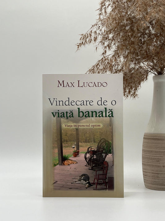 Vindecare de o viață banala - Max Lucado