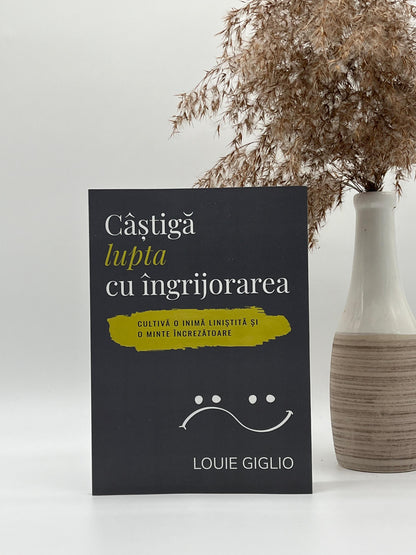 Câștigă lupta cu îngrijorarea - Louie Giglio