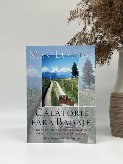 Călătorie fără bagaje - Max Lucado