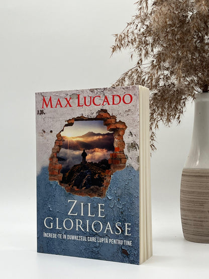 Zile glorioase - Max Lucado