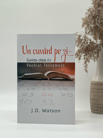 Un cuvânt pe zi - cuvinte-cheie din Vechiul Testament - J. D. Watson