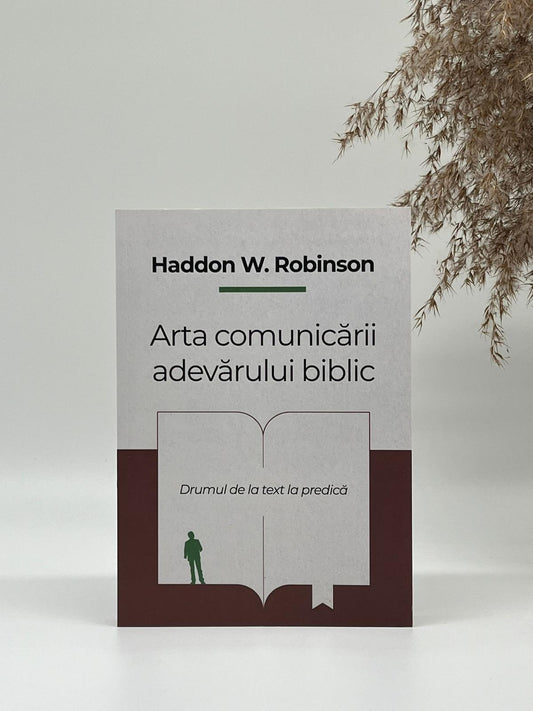 Arta comunicării adevărului Biblic (ed. a V-a) - Haddon W. Robinson