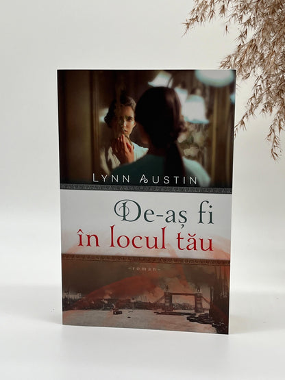 De-aș fi în locul tău - Lynn Austin
