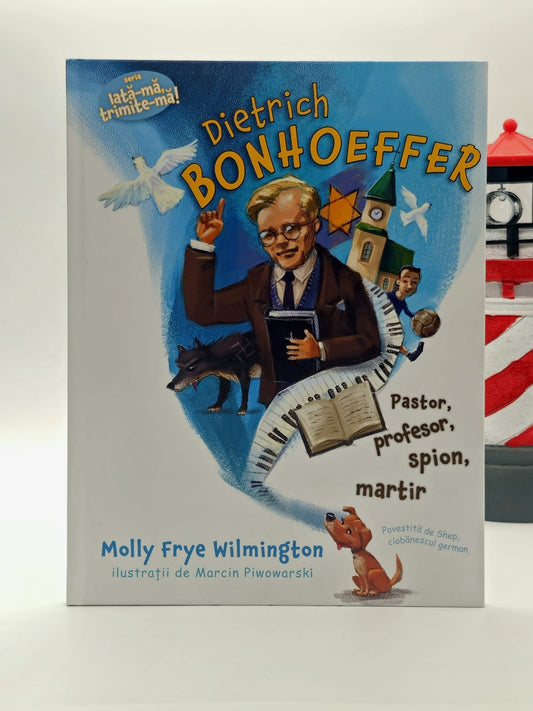 Dietrich Bonhoeffer pastor, profesor, spion, martir (Seria: Iată-mă, trimite-mă!)  - Molly Frye Wilmington