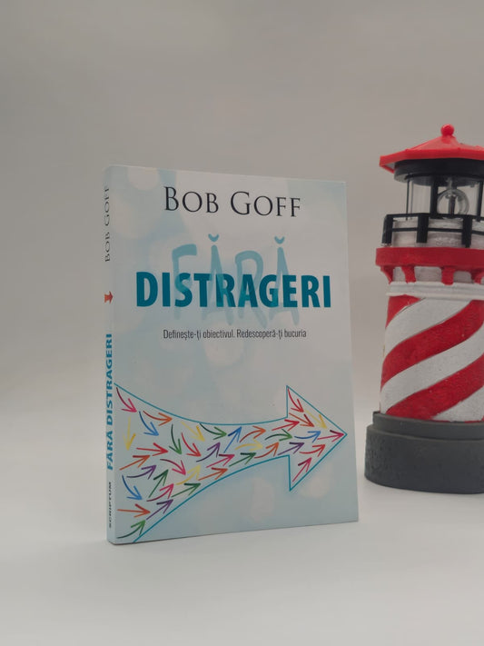 Fără distrageri -  Bob Goff