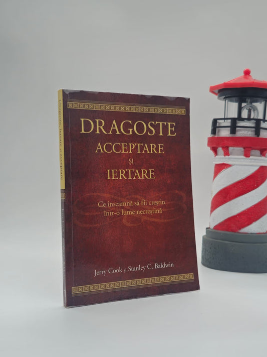 Dragoste acceptare și iertare - Jerry Cook și Stanley C. Baldwin