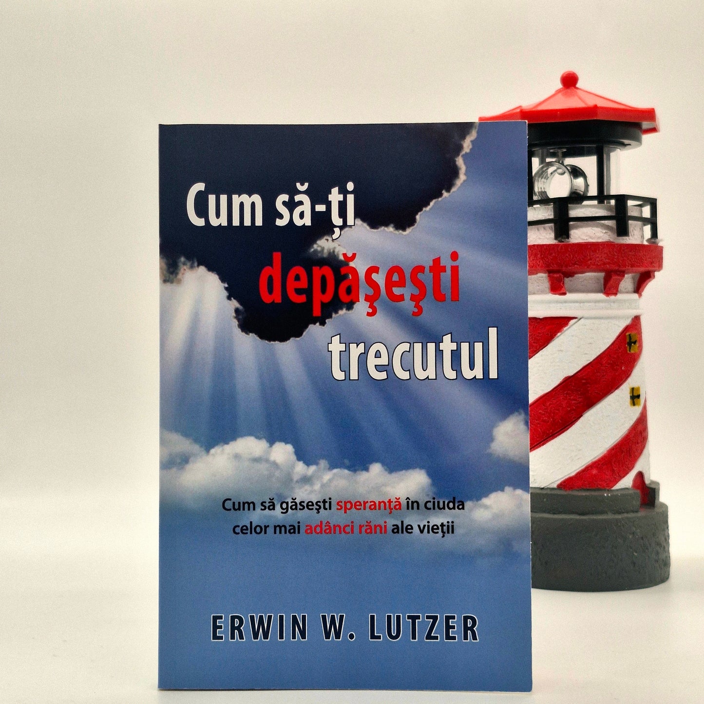 Cum să-ți depășești trecutul - Erwin W. Lutzer