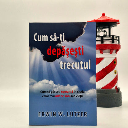 Cum să-ți depășești trecutul - Erwin W. Lutzer